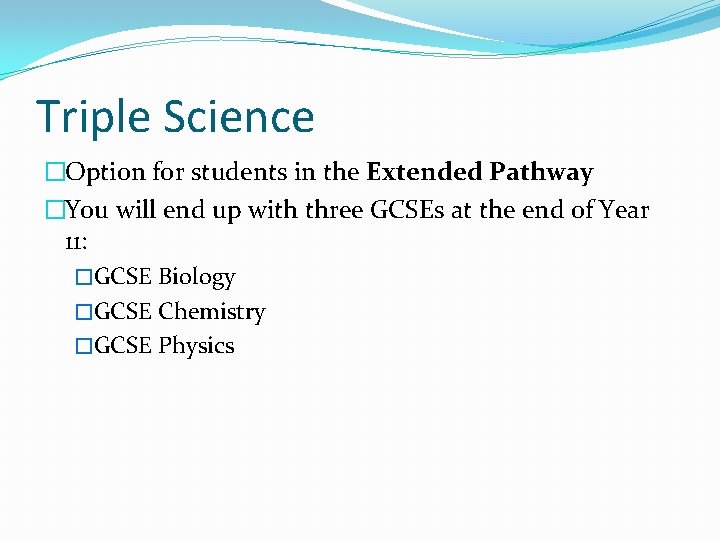 Triple Science �Option for students in the Extended Pathway �You will end up with