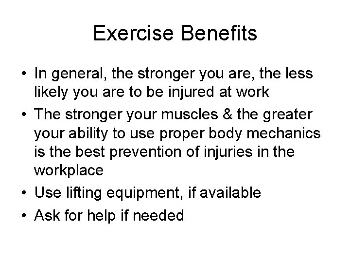 Exercise Benefits • In general, the stronger you are, the less likely you are