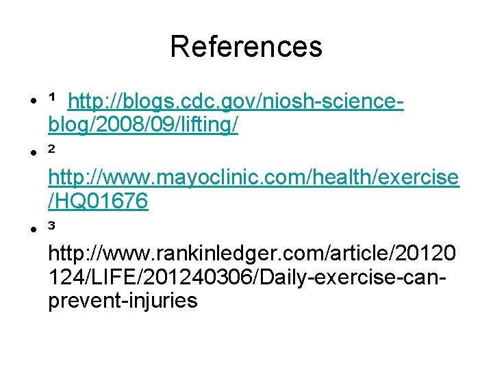 References • ¹ http: //blogs. cdc. gov/niosh-scienceblog/2008/09/lifting/ • ² http: //www. mayoclinic. com/health/exercise /HQ