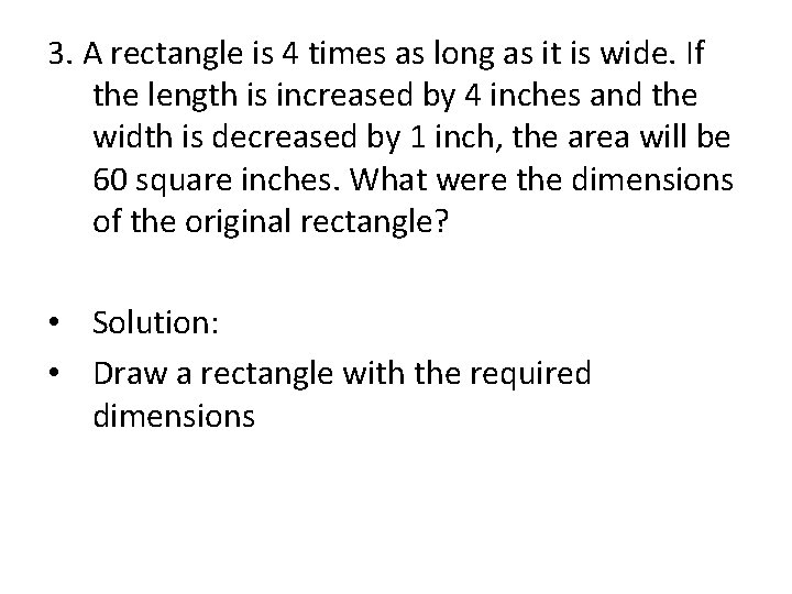 3. A rectangle is 4 times as long as it is wide. If the