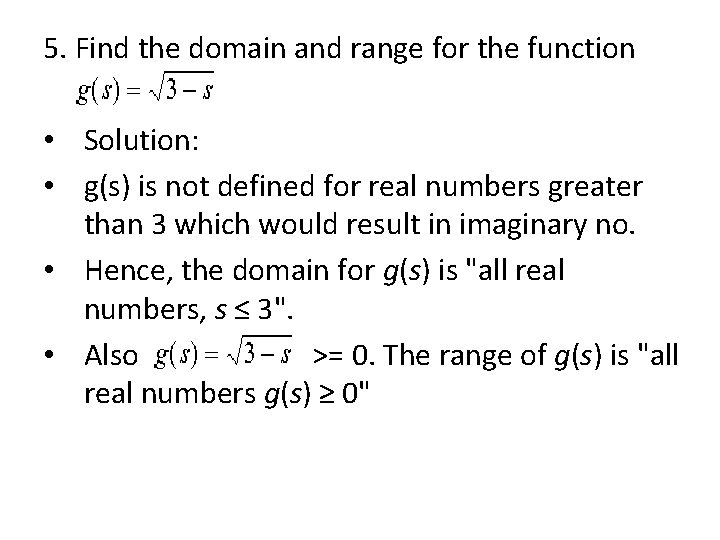 5. Find the domain and range for the function • Solution: • g(s) is