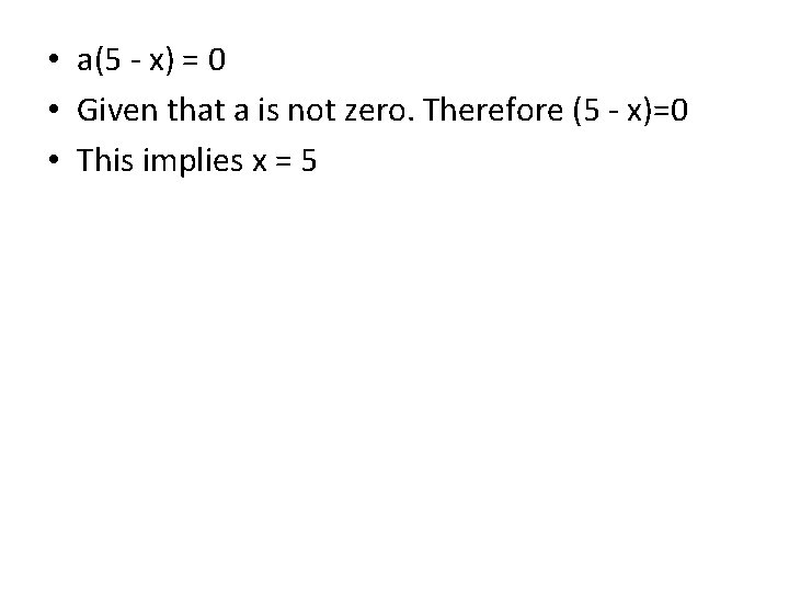  • a(5 - x) = 0 • Given that a is not zero.