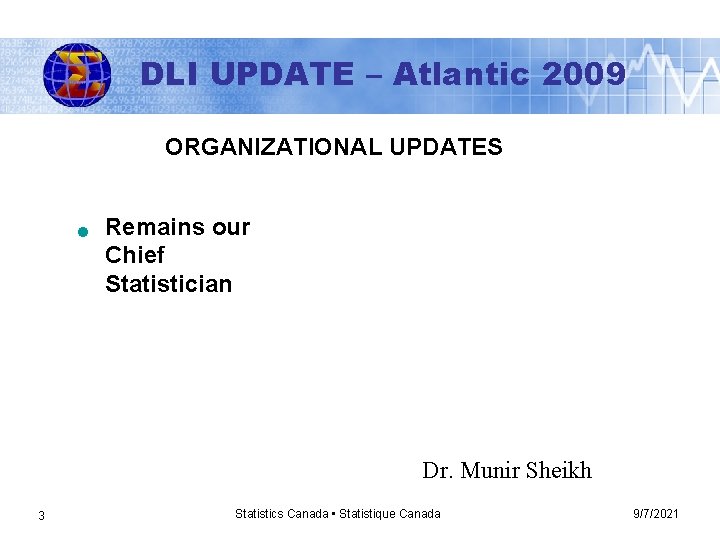 DLI UPDATE – Atlantic 2009 ORGANIZATIONAL UPDATES n Remains our Chief Statistician Dr. Munir