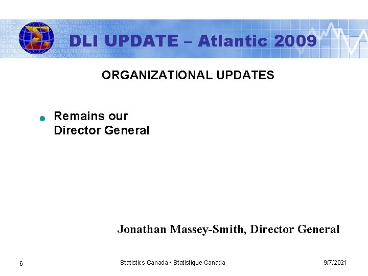 DLI UPDATE – Atlantic 2009 ORGANIZATIONAL UPDATES n Remains our Director General Jonathan Massey-Smith,