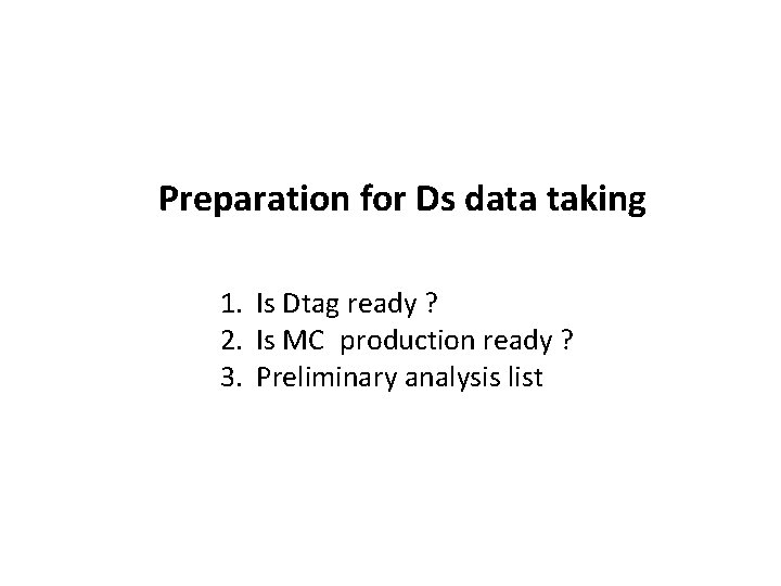 Preparation for Ds data taking 1. Is Dtag ready ? 2. Is MC production