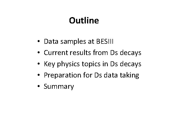 Outline • • • Data samples at BESIII Current results from Ds decays Key