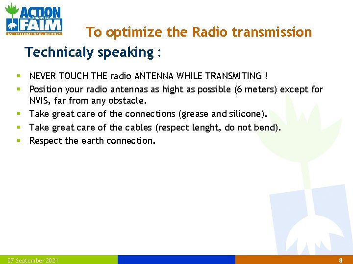 To optimize the Radio transmission Technicaly speaking : § NEVER TOUCH THE radio ANTENNA