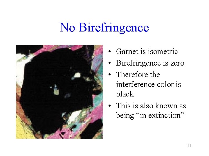 No Birefringence • Garnet is isometric • Birefringence is zero • Therefore the interference