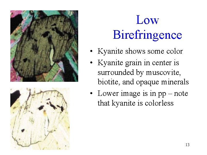 Low Birefringence • Kyanite shows some color • Kyanite grain in center is surrounded
