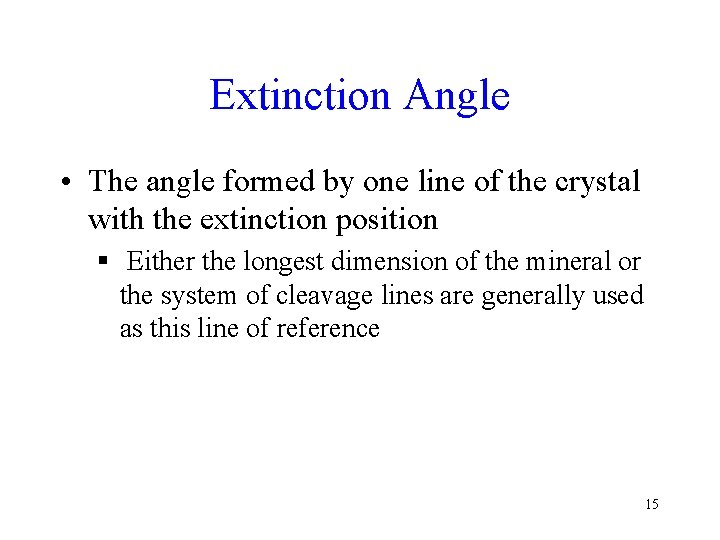 Extinction Angle • The angle formed by one line of the crystal with the