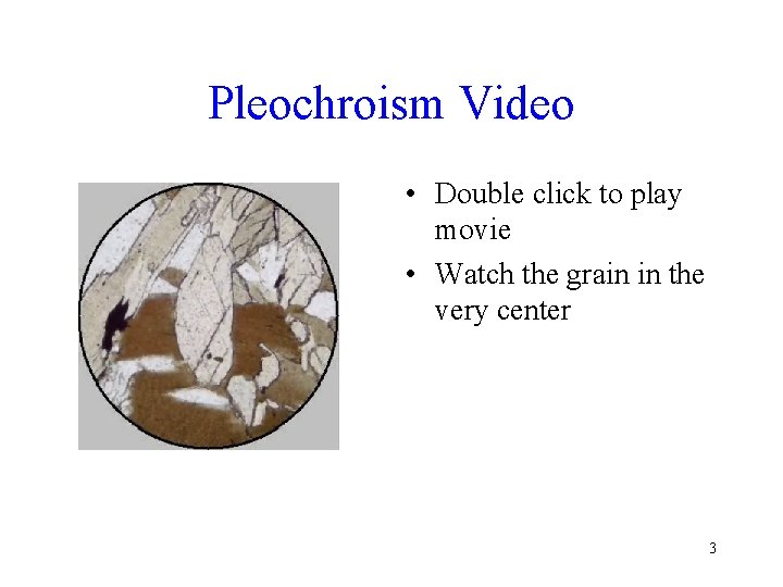 Pleochroism Video • Double click to play movie • Watch the grain in the