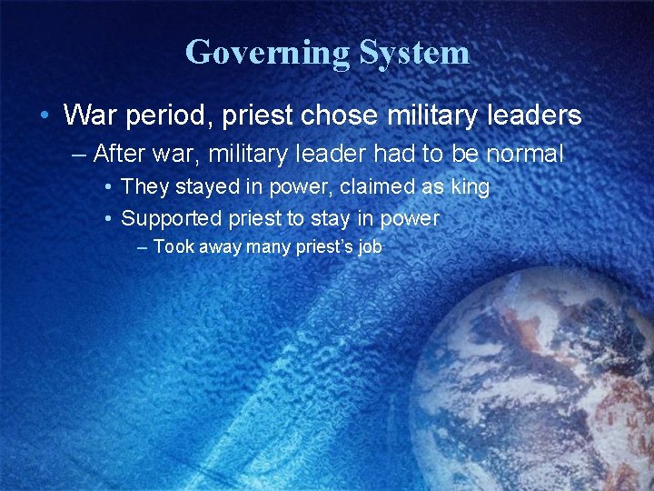 Governing System • War period, priest chose military leaders – After war, military leader