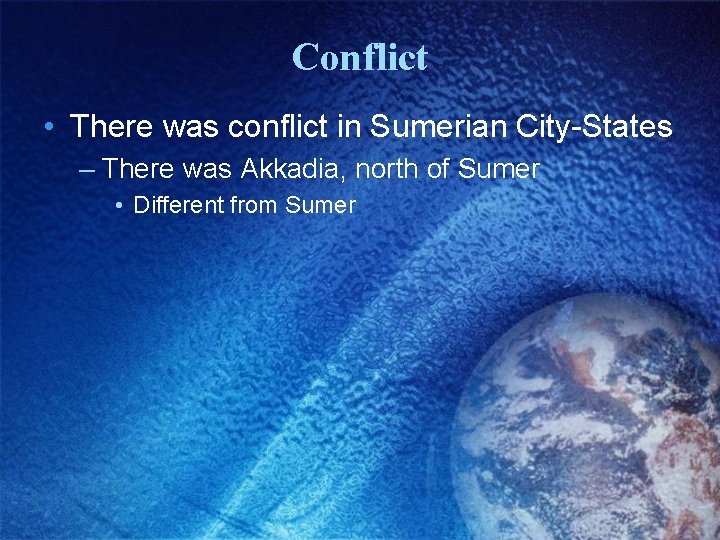 Conflict • There was conflict in Sumerian City-States – There was Akkadia, north of