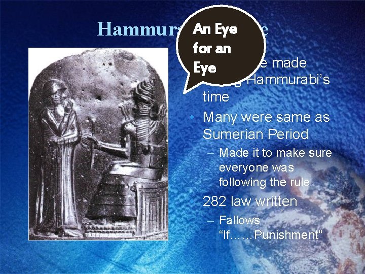 An Eye Hammurabi’s Code for an • Eye Law code made during Hammurabi’s time