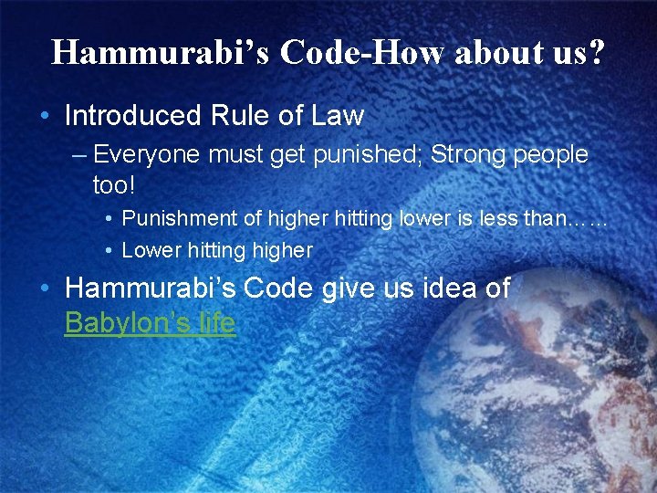 Hammurabi’s Code-How about us? • Introduced Rule of Law – Everyone must get punished;