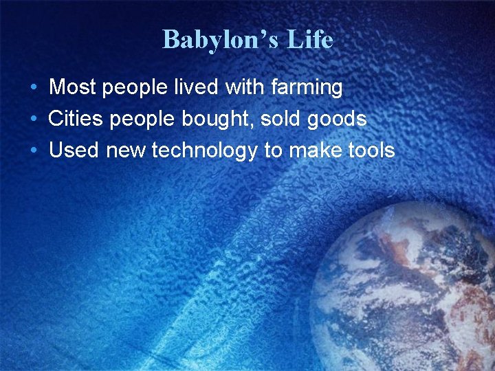 Babylon’s Life • Most people lived with farming • Cities people bought, sold goods