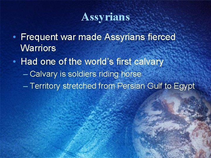 Assyrians • Frequent war made Assyrians fierced Warriors • Had one of the world’s