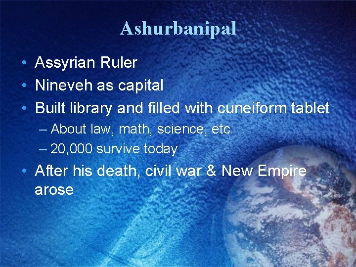 Ashurbanipal • Assyrian Ruler • Nineveh as capital • Built library and filled with