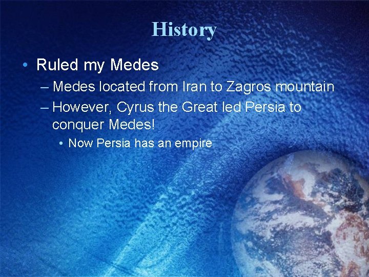 History • Ruled my Medes – Medes located from Iran to Zagros mountain –