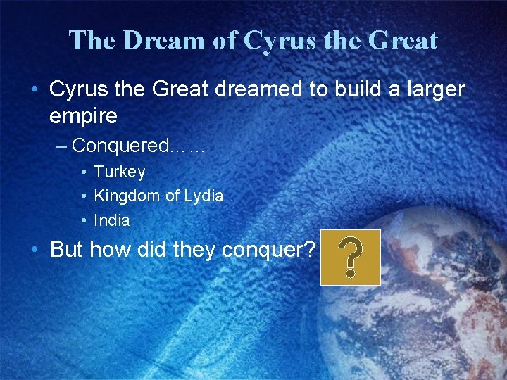 The Dream of Cyrus the Great • Cyrus the Great dreamed to build a