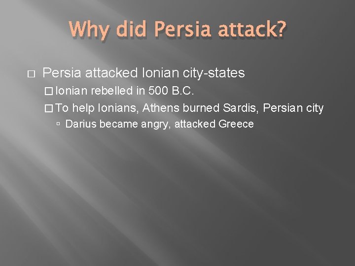 Why did Persia attack? � Persia attacked Ionian city-states � Ionian rebelled in 500