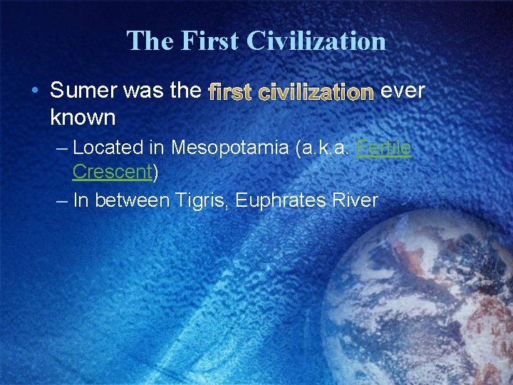 The First Civilization • Sumer was the first civilization ever known – Located in