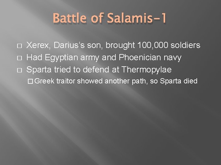 Battle of Salamis-1 � � � Xerex, Darius’s son, brought 100, 000 soldiers Had