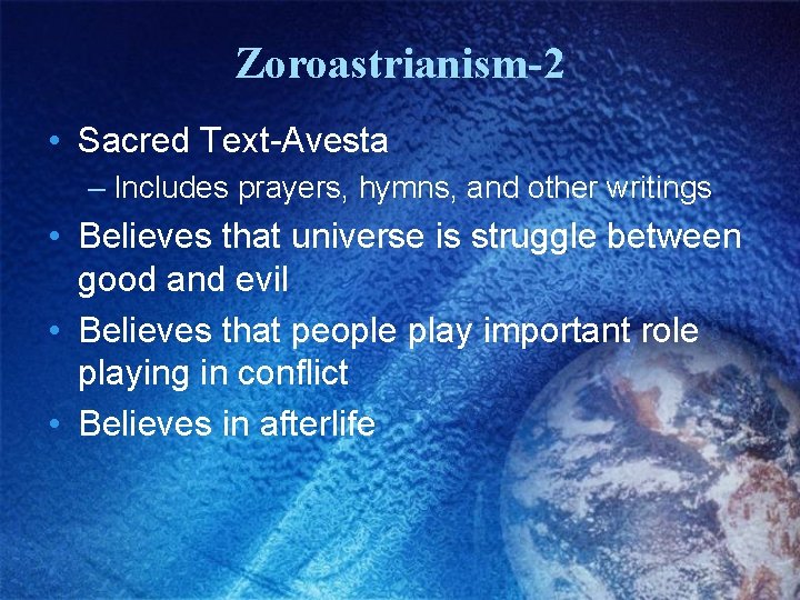 Zoroastrianism-2 • Sacred Text-Avesta – Includes prayers, hymns, and other writings • Believes that