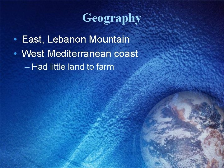 Geography • East, Lebanon Mountain • West Mediterranean coast – Had little land to