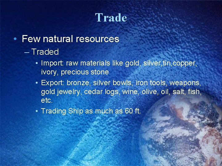 Trade • Few natural resources – Traded • Import: raw materials like gold, silver,