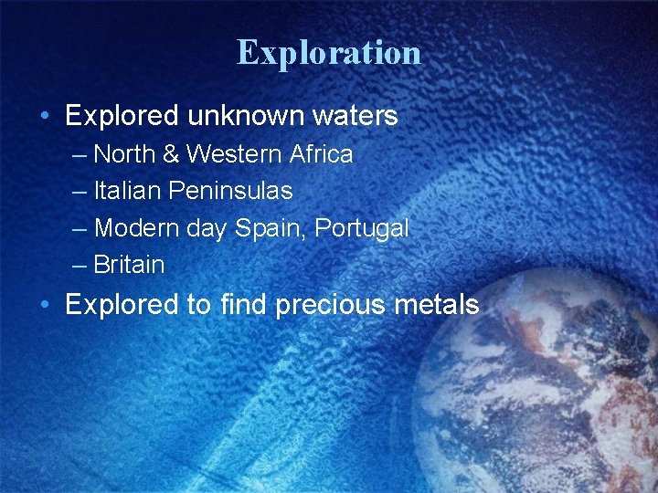 Exploration • Explored unknown waters – North & Western Africa – Italian Peninsulas –