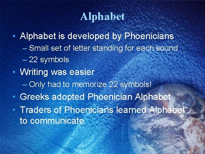 Alphabet • Alphabet is developed by Phoenicians – Small set of letter standing for