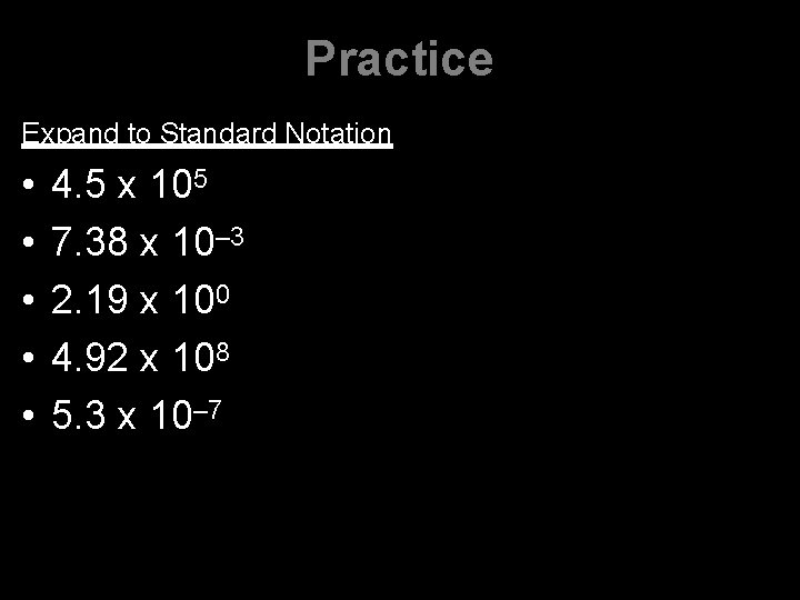 Practice Expand to Standard Notation • • • 4. 5 x 105 7. 38