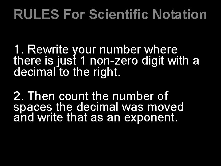 RULES For Scientific Notation 1. Rewrite your number where there is just 1 non-zero