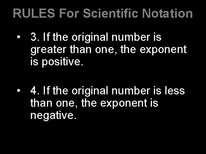 RULES For Scientific Notation • 3. If the original number is greater than one,