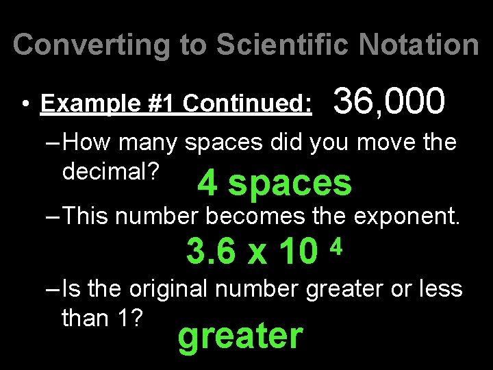 Converting to Scientific Notation • Example #1 Continued: 36, 000 –How many spaces did