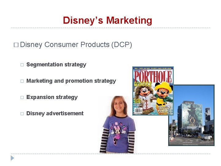 Disney’s Marketing � Disney Consumer Products (DCP) � Segmentation strategy � Marketing and promotion