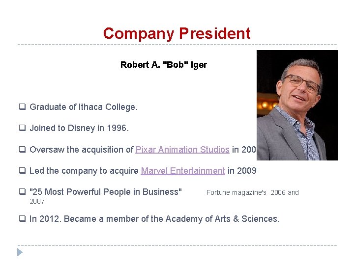 Company President Robert A. "Bob" Iger q Graduate of Ithaca College. q Joined to