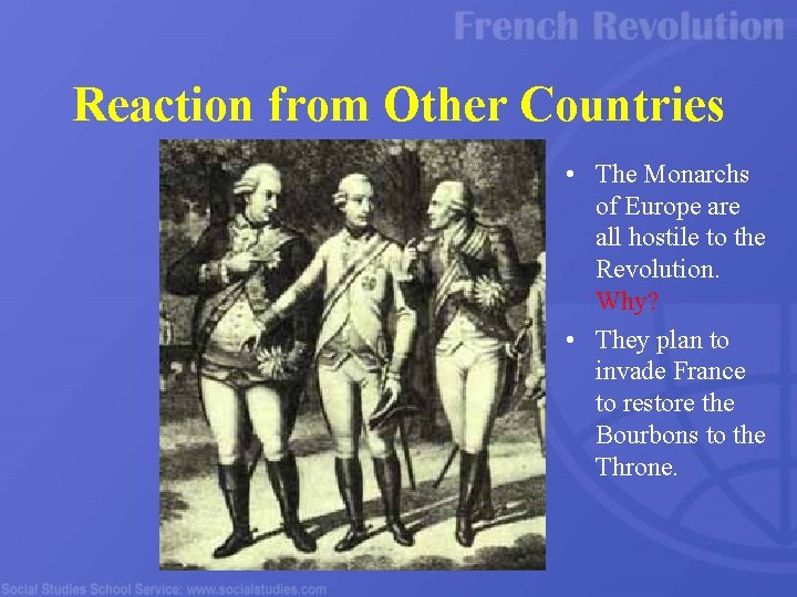 Reaction from Other Countries • The Monarchs of Europe are all hostile to the