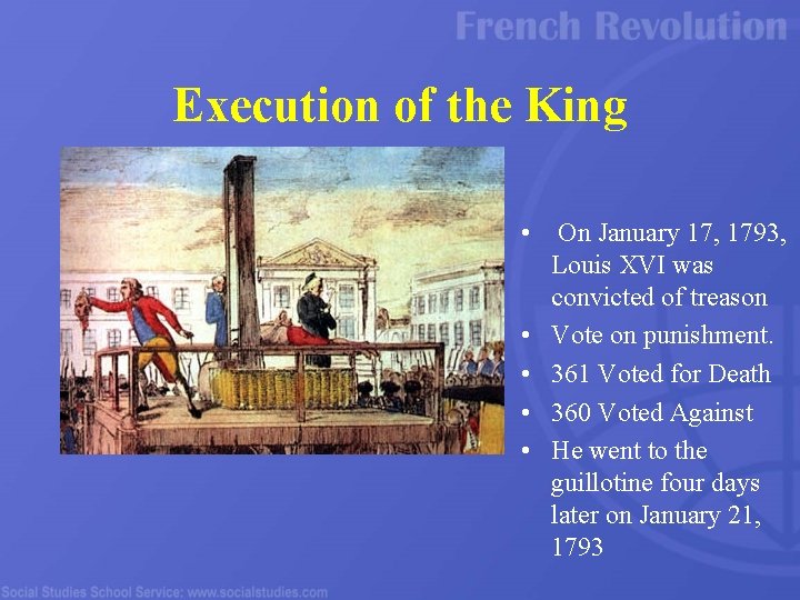 Execution of the King • On January 17, 1793, Louis XVI was convicted of