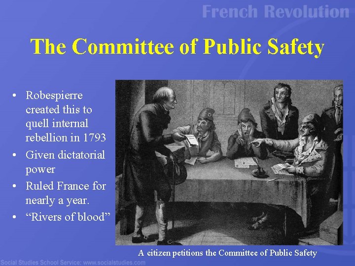 The Committee of Public Safety • Robespierre created this to quell internal rebellion in