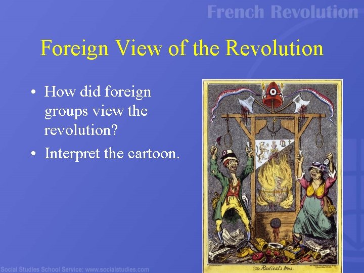 Foreign View of the Revolution • How did foreign groups view the revolution? •