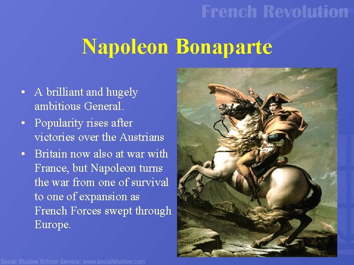 Napoleon Bonaparte • A brilliant and hugely ambitious General. • Popularity rises after victories