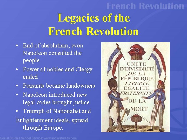 Legacies of the French Revolution • End of absolutism, even Napoleon consulted the people