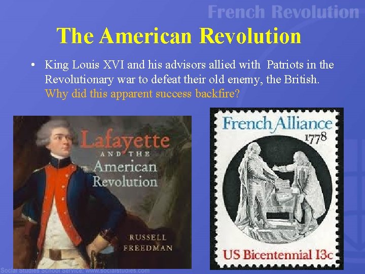 The American Revolution • King Louis XVI and his advisors allied with Patriots in