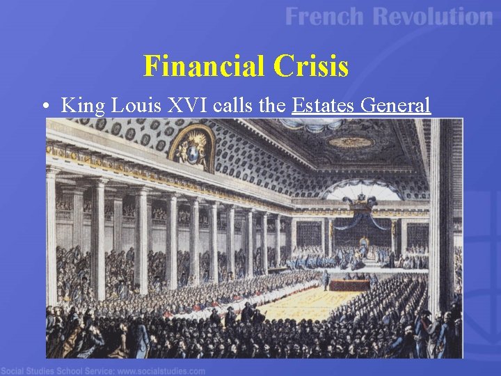 Financial Crisis • King Louis XVI calls the Estates General 