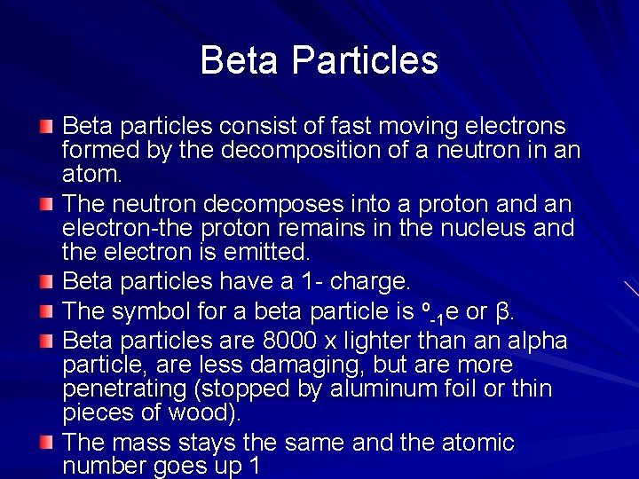 Beta Particles Beta particles consist of fast moving electrons formed by the decomposition of