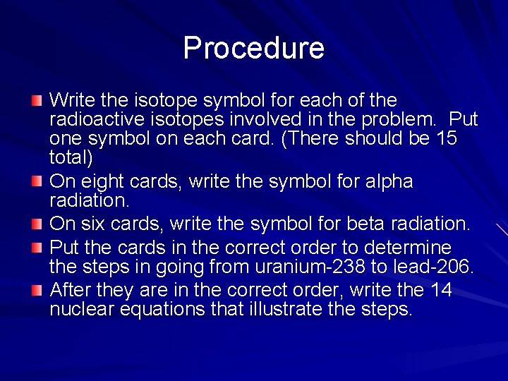 Procedure Write the isotope symbol for each of the radioactive isotopes involved in the