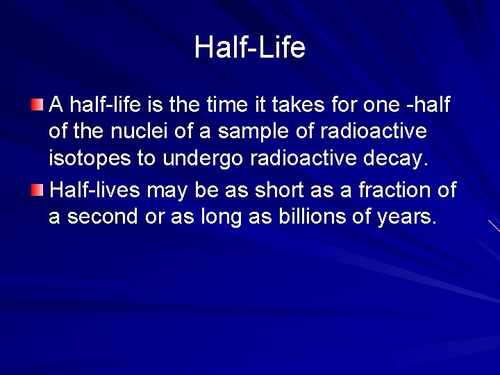 Half-Life A half-life is the time it takes for one -half of the nuclei