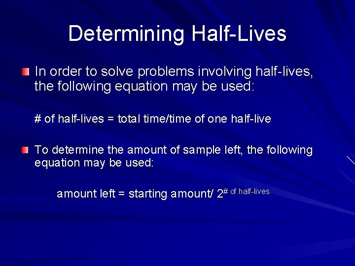 Determining Half-Lives In order to solve problems involving half-lives, the following equation may be